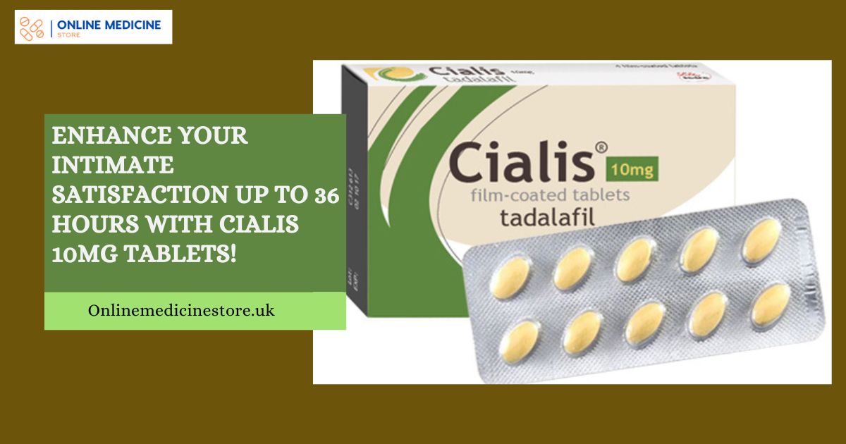 Read more about the article Enhance Your Intimate Satisfaction Up To 36 Hours With Cialis 10mg Tablets!